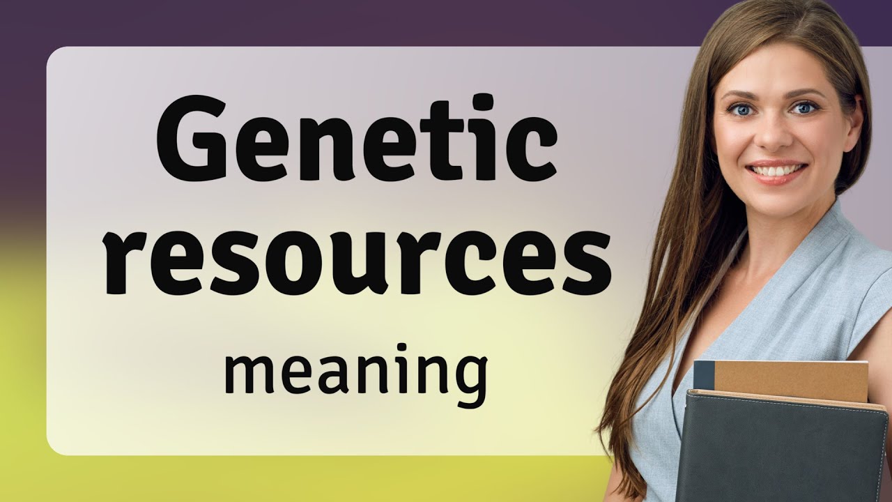 Understanding Genetic Resources: A Guide to Biological Wealth