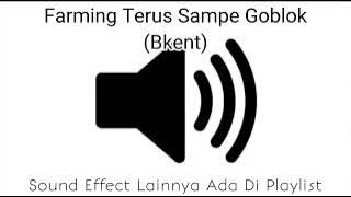 Sound Effect Farming Terus Sampe Goblok (Bkent)