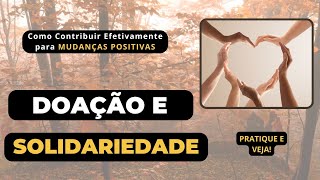 DOAÇÃO E SOLIDARIEDADE: Como Contribuir Efetivamente para MUDANÇAS POSITIVAS