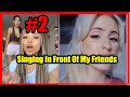 Singing In Front Of Friends #2 Compilation Of The Best Reactions