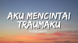 Download lagu Fourtwnty - Aku Mencintai Traumaku (Lyric)