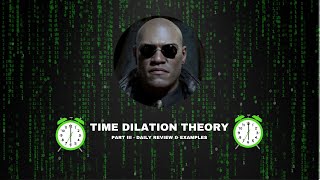 Time Dilation Theory - PART III - Daily Review & Examples