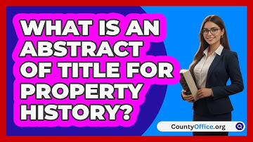 What Is An Abstract Of Title For Property History? - CountyOffice.org