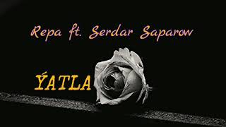 Repa ft. Serdar Saparow-Ýatla