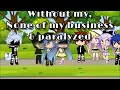 WITHOUT ME ~ NONE OF MY BUSINESS ~ PARALYZED | GACHA GLMV