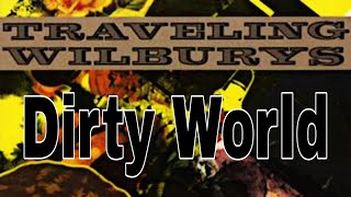 Video thumbnail of "TRAVELING WILBURYS - Dirty World (Lyric Video)"