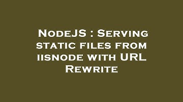 NodeJS : Serving static files from iisnode with URL Rewrite
