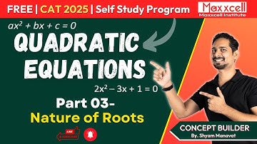 Quadratic Equations-03 | Nature of Roots | CAT 2025 self study with Maxxcell #catpreparation