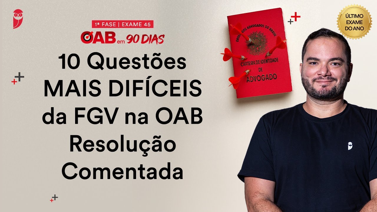 1ª Fase OAB 45 - 10 Questões MAIS DIFÍCEIS da FGV na OAB + Resolução Comentada