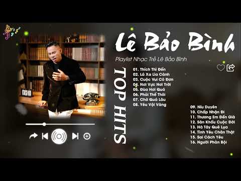 Thích Thì Đến x Lá Xa Lìa Cành - Lê Bảo Bình | Điểm Danh Những Bản Ballad Tình Yêu Gây Xao Xuyến
