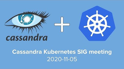 2020-11-05 Cassandra Kubernetes SIG