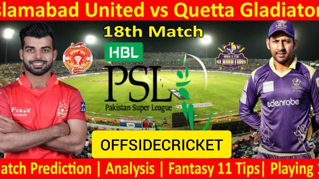 PSL 2021 ISU vs QTG 18th MatchPrediction, Playing11 | IslamabadUnited vs QuettaGladiators FullReport