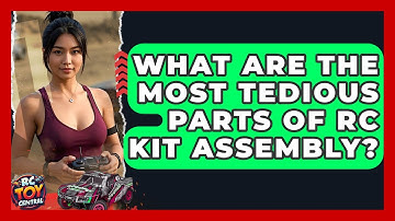 What Are The Most Tedious Parts Of RC Kit Assembly? - RC Toy Central