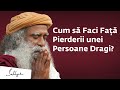 Cum să Faci Față Pierderii unei Persoane Dragi? | Sadhguru