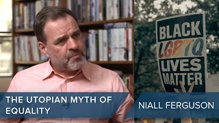 Niall Ferguson | The Utopian Myth of Equality | #CLIP