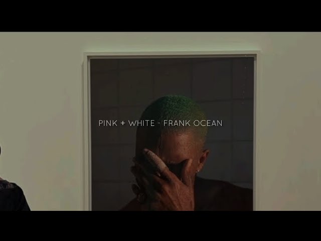 PINK + WHITE - Frank Ocean (lyrics)