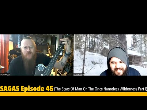 SAGAS Episode 45 (The Scars Of Man On The Once Nameless Wilderness Part I)