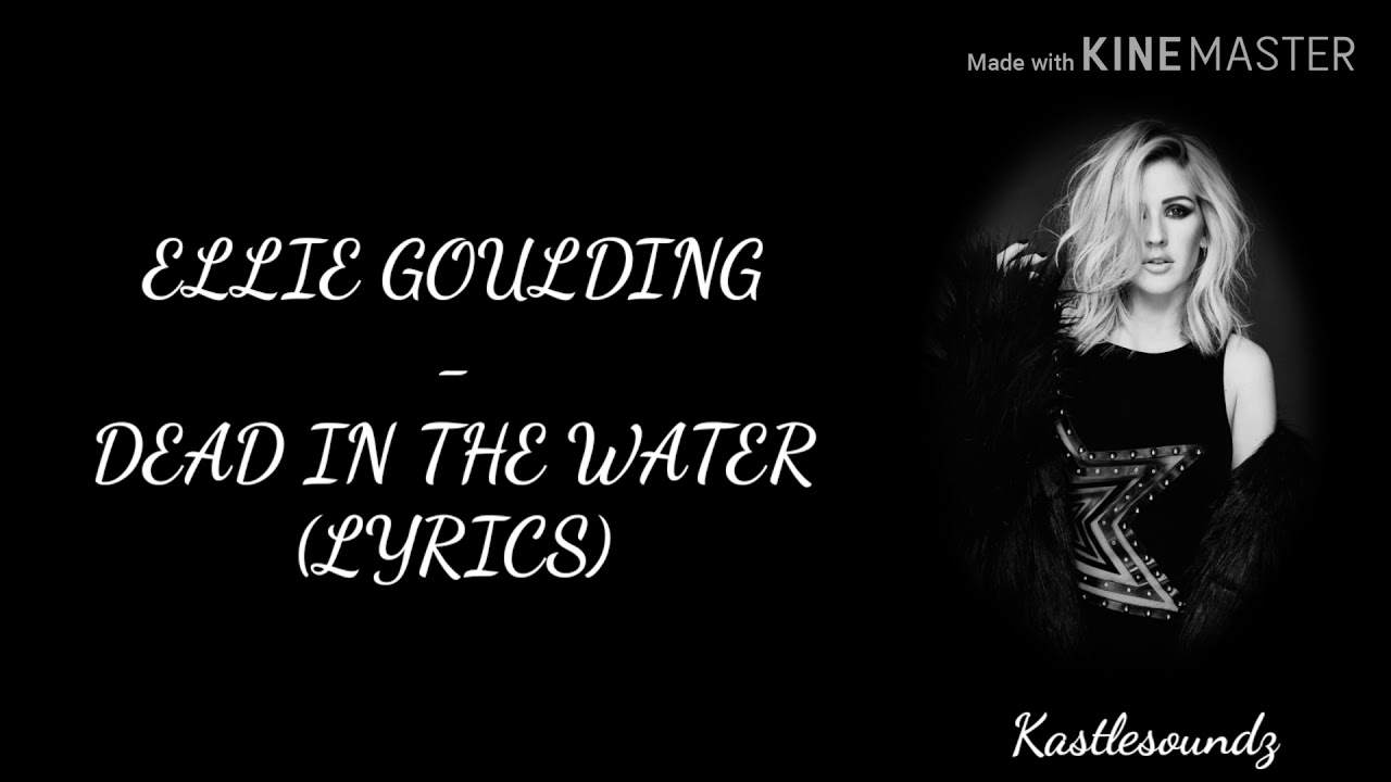 Dead In The Water Ellie Goulding Lyrics Ellie Goulding - Dead In The Water (Lyrics) - YouTube