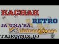 KACHAK RETRO PURETEE TAIRO MIX DJ