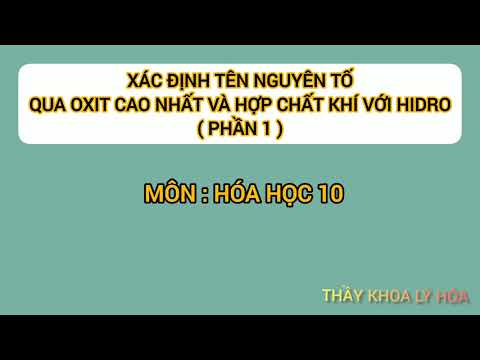 Video XÁC ĐỊNH TÊN NGUYÊN TỐ QUA OXIT CAO NHẤT VÀ HỢP CHẤT... - youtube