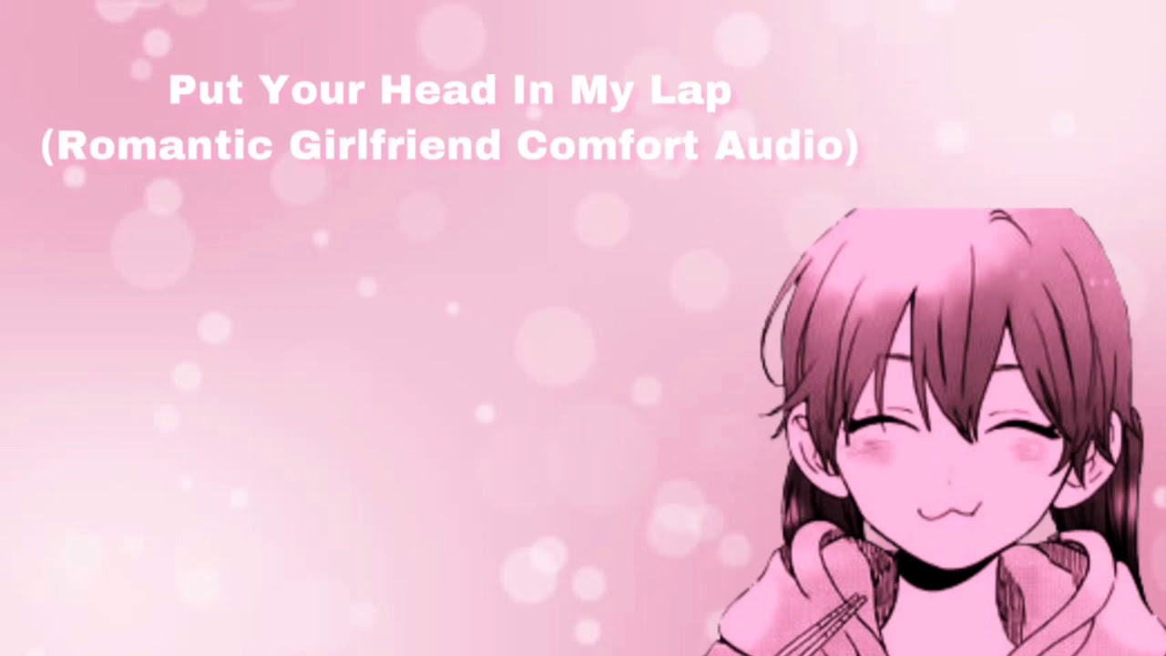 Put Your Head In My Lap (Romantic Girlfriend Comfort Audio) (F4A)