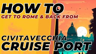 HOW TO GET TO ROME'S CIVITAVECCHIA CRUISE PORT