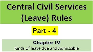 CCS Leave Rules - Part 4 - Chapter 4 - Kinds of leave due and admissible