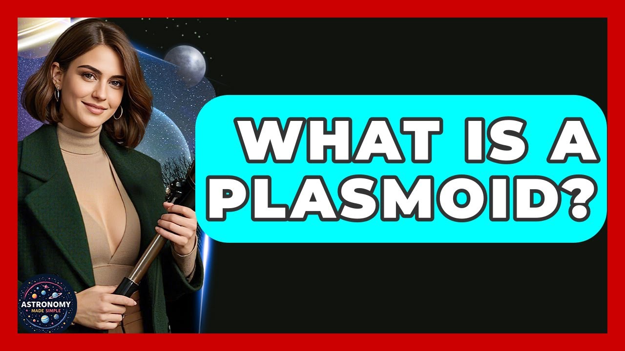 What Is A Plasmoid? - Astronomy Made Simple