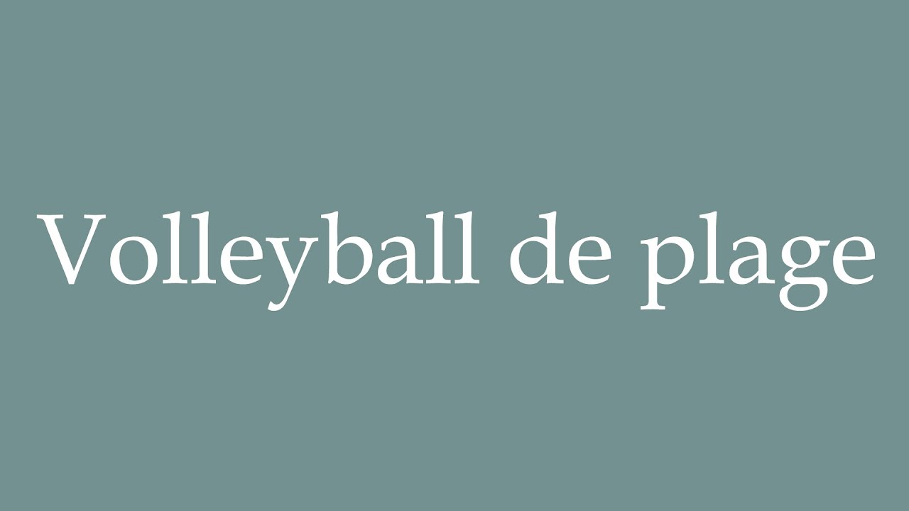 How to Pronounce ''Volleyball de plage'' (Beach volleyball) Correctly