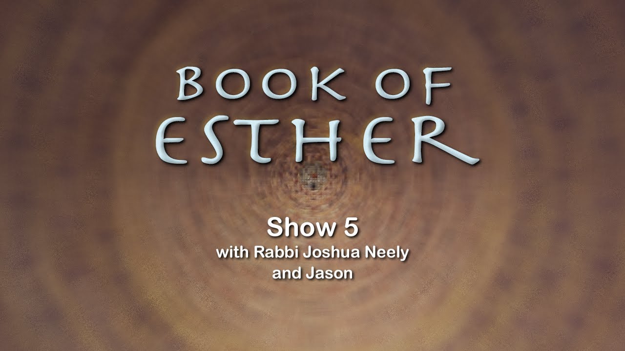 Esther Show 5 with Rabbi Joshua Neely