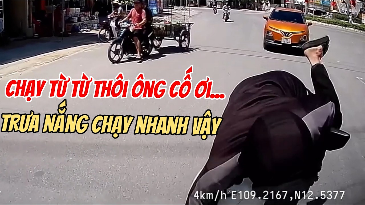Trưa nắng chạy từ từ thôi ông cố ơi ...