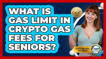 What Is Gas Limit In Crypto Gas Fees For Seniors? - Crypto Simplified for Seniors