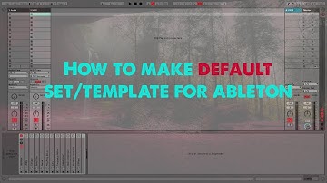 How To Make Default Set/Templates For Ableton 9/10!