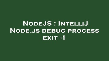 NodeJS : IntelliJ Node.js debug process exit -1