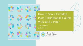 How to Sew a Dresden Plate (Traditional, Double Wide & 4 Patch) | JUST SEW TUTORIAL