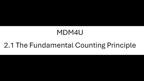 MDM4U 2.1 The Fundamental Counting Principle