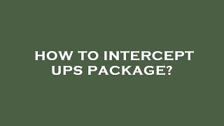 How to intercept ups package?
