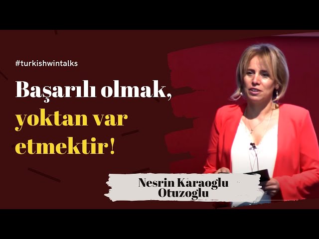 Nesrin Karaoglu Otuzoglu | Başarılı olmak, yoktan var etmektir!