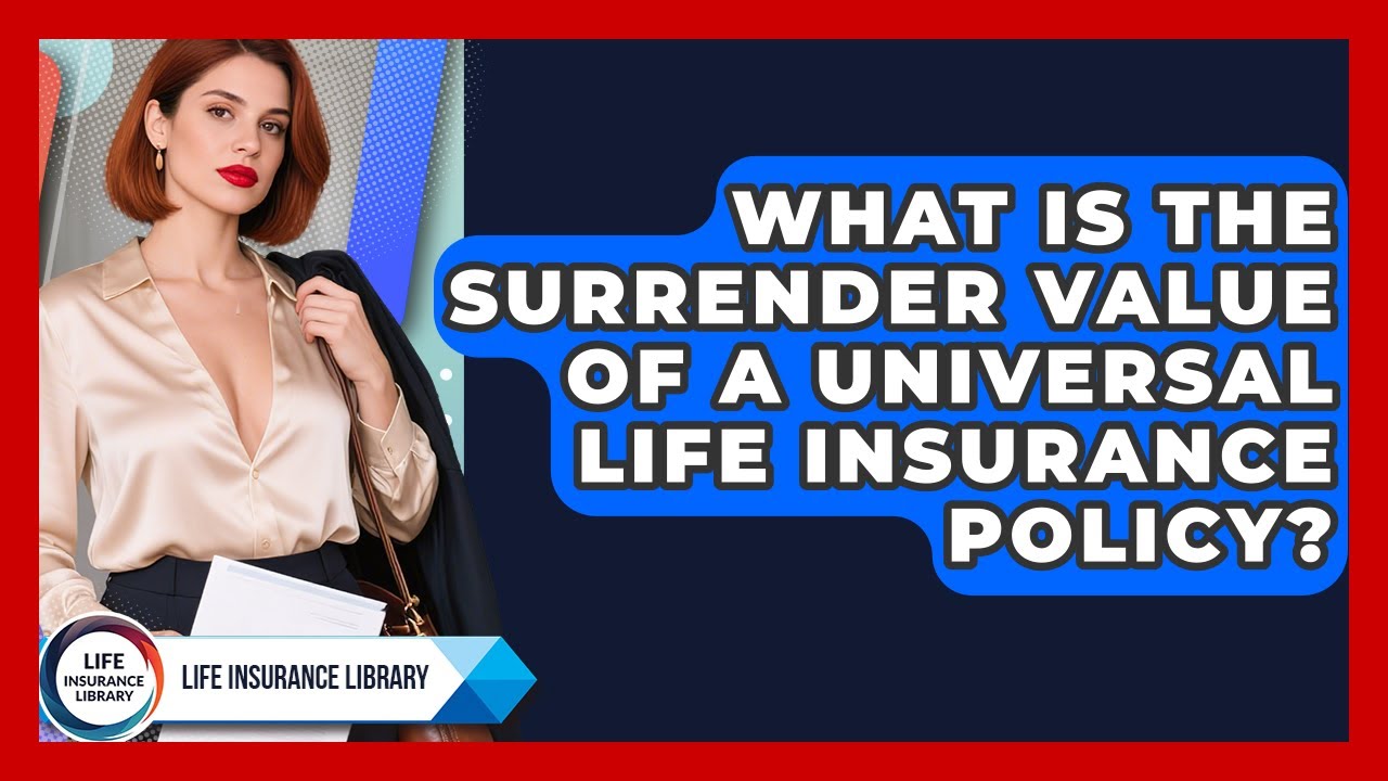 What Is the Surrender Value of a Universal Life Insurance Policy? | Life Insurance Library News