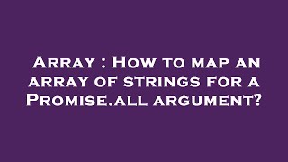 Array : How to map an array of strings for a Promise.all argument?