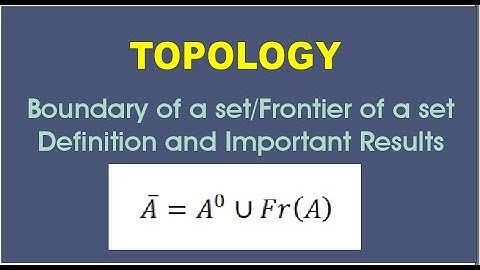 T19: Boundary of A Set/ Frontier Of A Set of a Topological Space / Topology