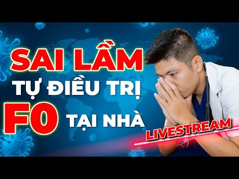 Sai Lầm Nguy Hiểm Khi Tự Điều Trị F0 Tại Nhà Cùng BS Hồi Sức COVID