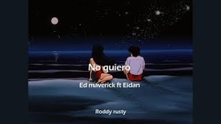 No quiero - Ed maverick ft Eiden (letra)