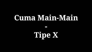 Cuma Main Main - Tipe X lirik