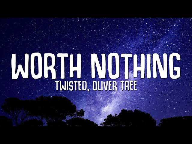 TWISTED, Oliver Tree - WORTH NOTHING (Lyrics) class=
