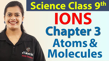 IONS - Chapter 3 - Atoms & Molecules - Chapter 3 - Science Class 9