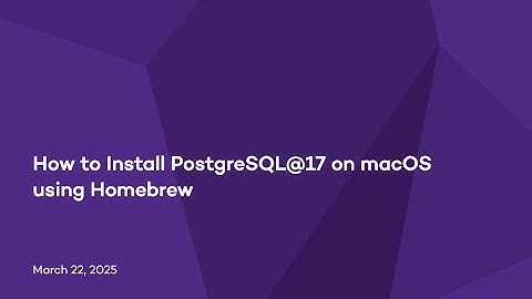 How to Install PostgreSQL 17 on macOS using Homebrew