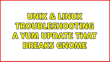 Unix & Linux: Troubleshooting a yum update that breaks gnome