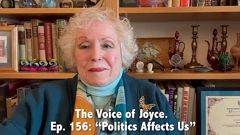 The Voice of Joyce. Ep. 156: "Politics Affects Us"