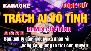 Karaoke Trách Ai Vô Tình Tone Nữ Remix | Nhạc sống 2023